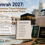 Umrah 2027: Common Travel Mistakes and How to Avoid Them
